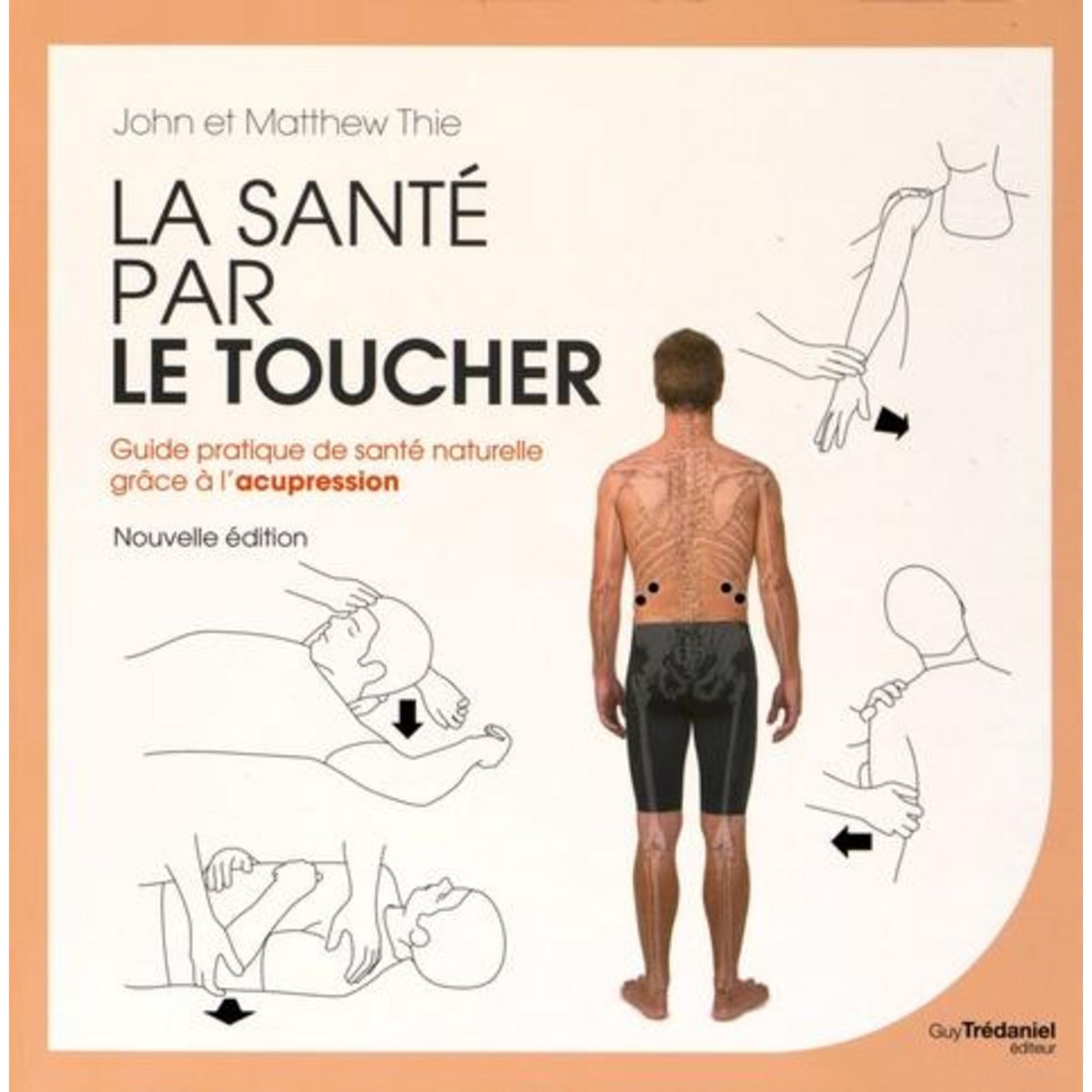 LA SANTE PAR LE TOUCHER. GUIDE PRATIQUE DE LA SANTE NATURELLE : EQUILIBRER L'ENERGIE GRACE A L'ACUPRESSION, 2E EDITION, Thie John