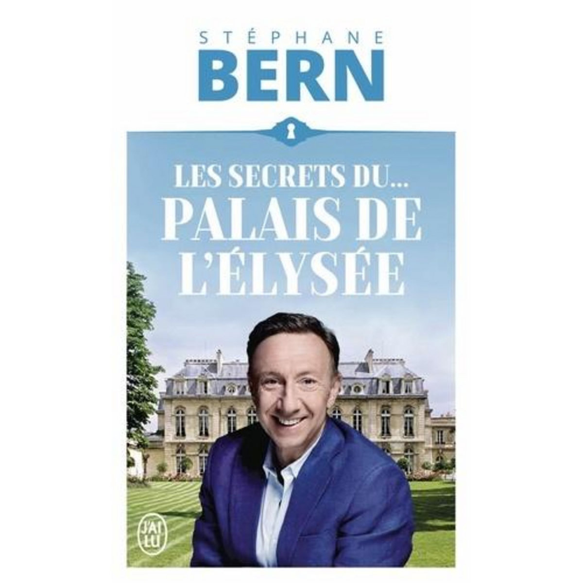 LES SECRETS DU PALAIS DE L'ELYSEE, Bern Stéphane