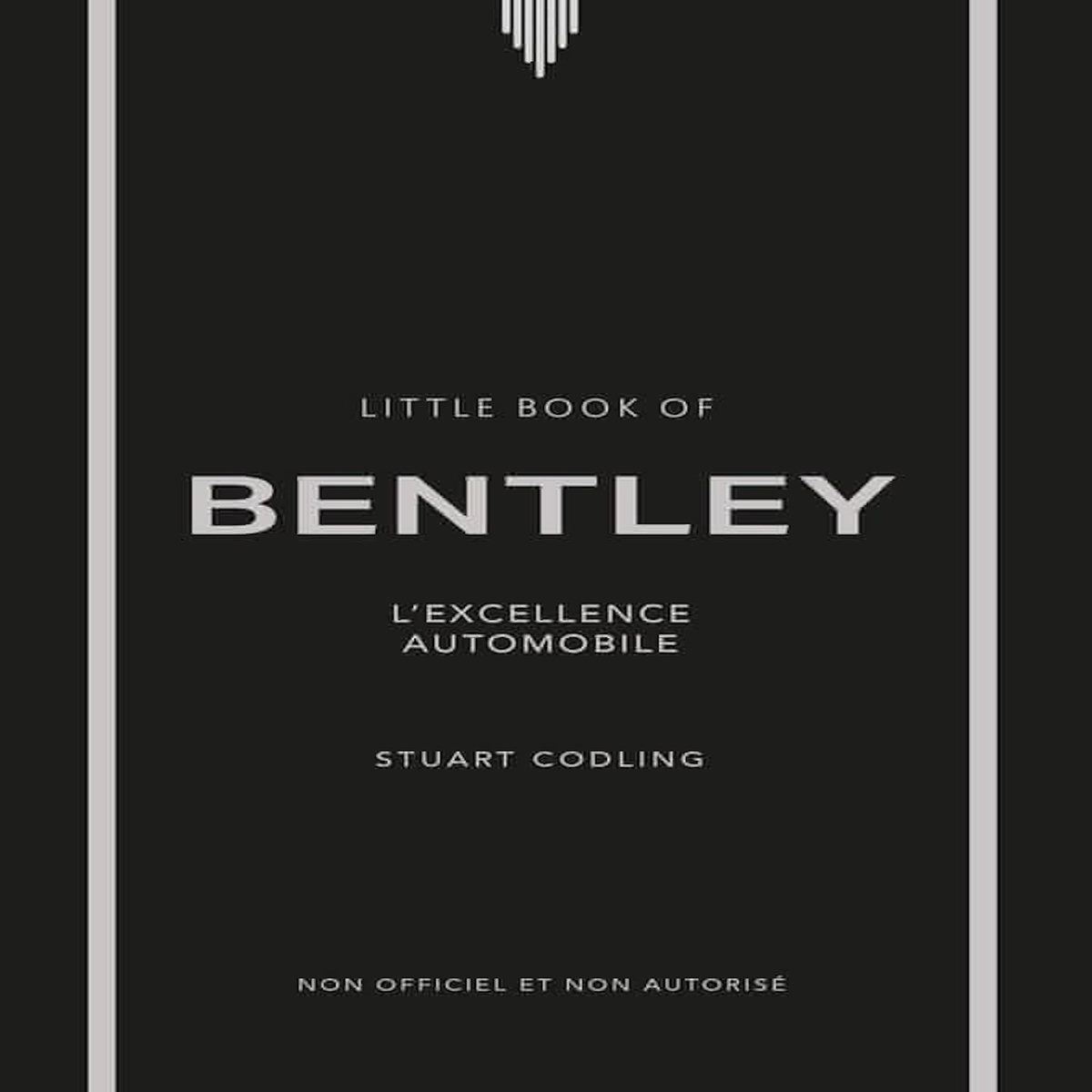 LITTLE BOOK OF BENTLEY. L'EXCELLENCE AUTOMOBILE, Codling Stuart