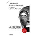 LE MASQUE DE FER. UN SECRET D'ETAT REVELE, EDITION REVUE ET AUGMENTEE, Roustan Delatour Christophe