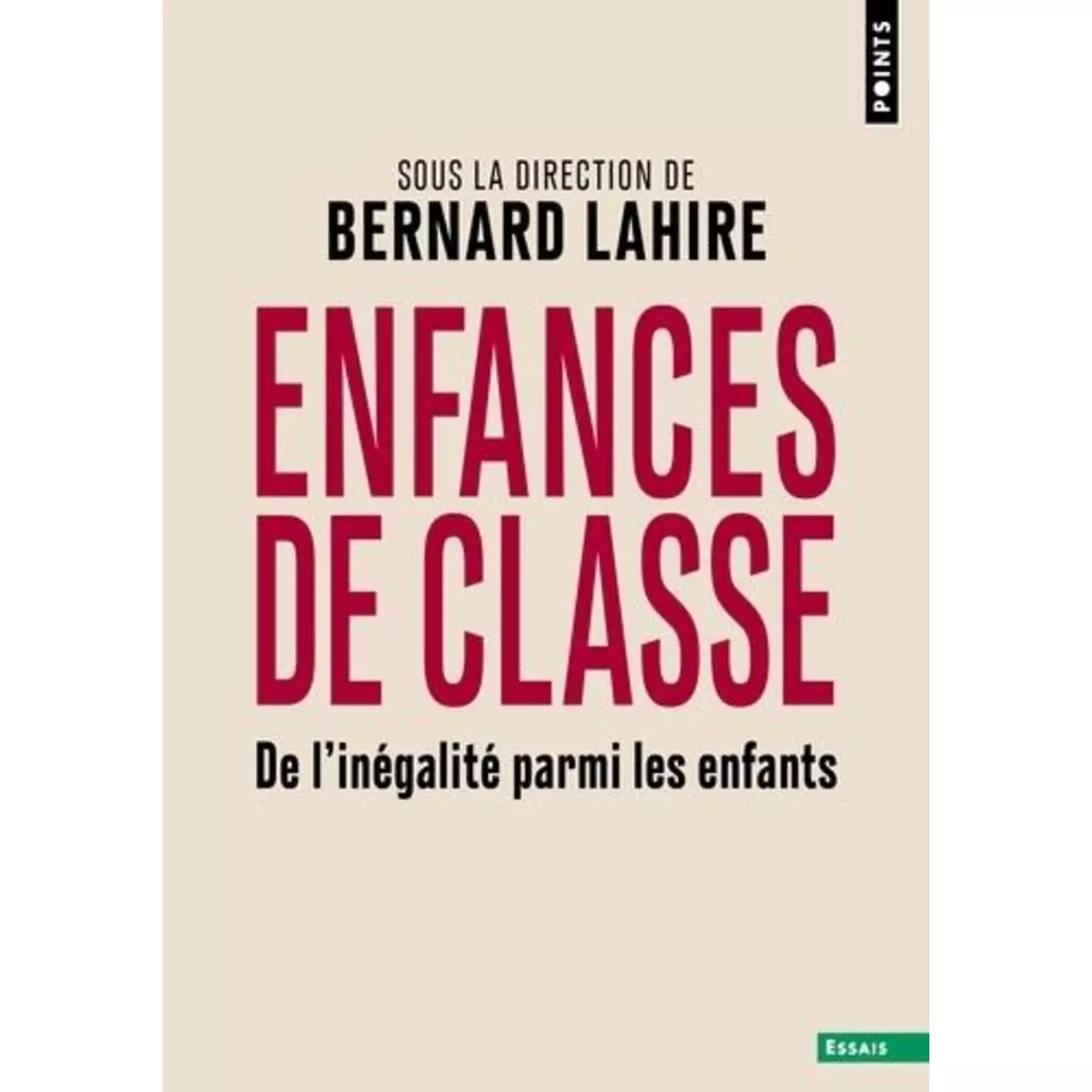  ENFANCES DE CLASSE. DE L'INEGALITE PARMI LES ENFANTS, Lahire Bernard