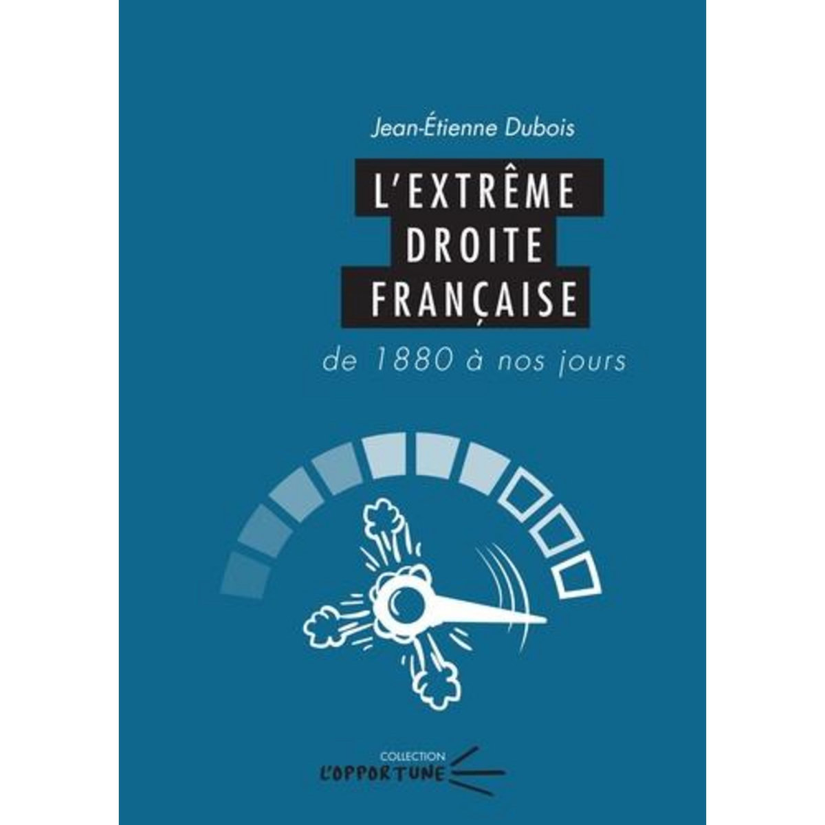 L'EXTREME DROITE FRANCAISE, Dubois Jean-Etienne