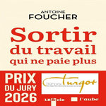 SORTIR DU TRAVAIL QUI NE PAIE PLUS. COMPROMIS POUR UNE SOCIETE DU TRAVAIL AU XIIE SIECLE, Foucher Antoine