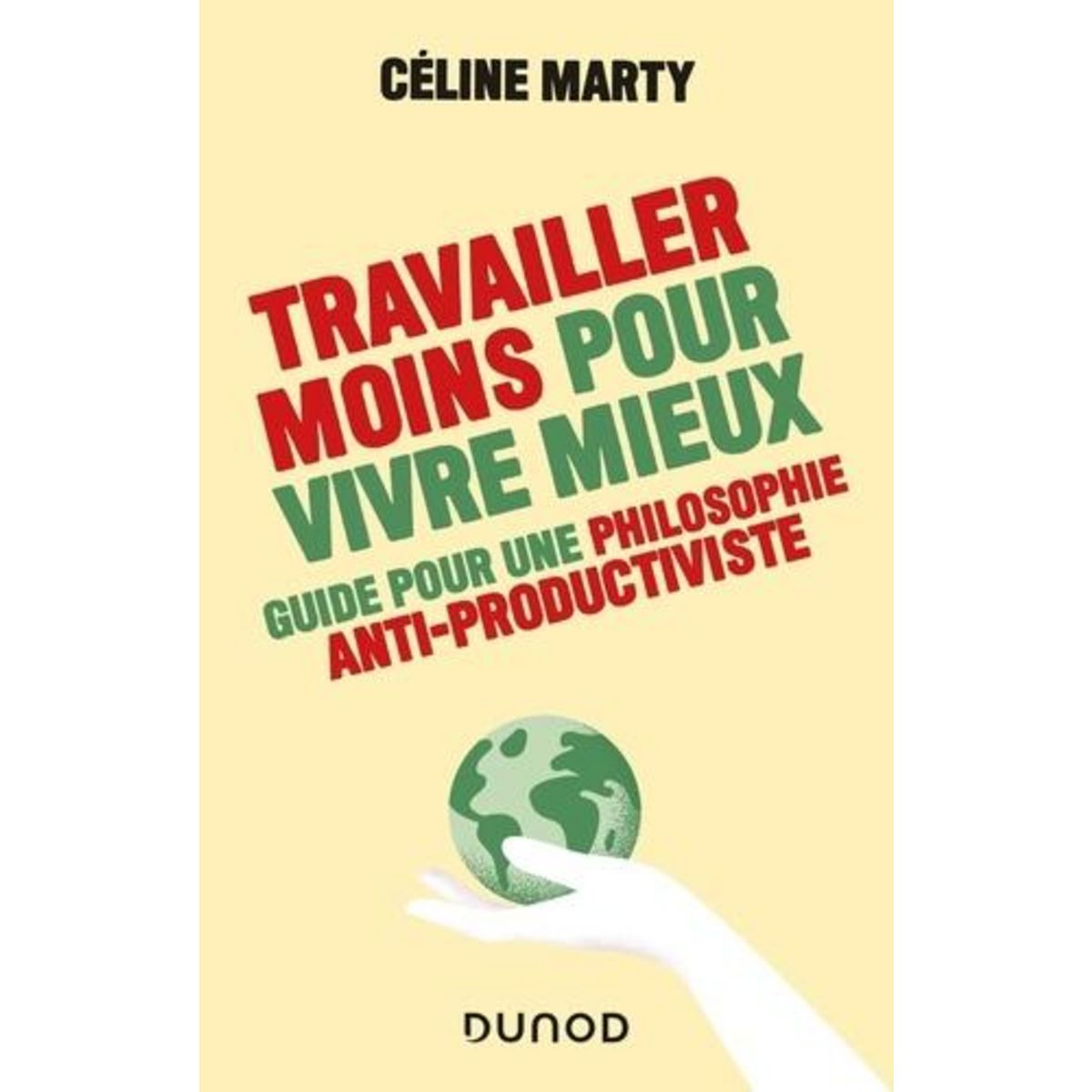 TRAVAILLER MOINS POUR VIVRE MIEUX. GUIDE POUR UNE PHILOSOPHIE ANTIPRODUCTIVISTE, Marty Céline