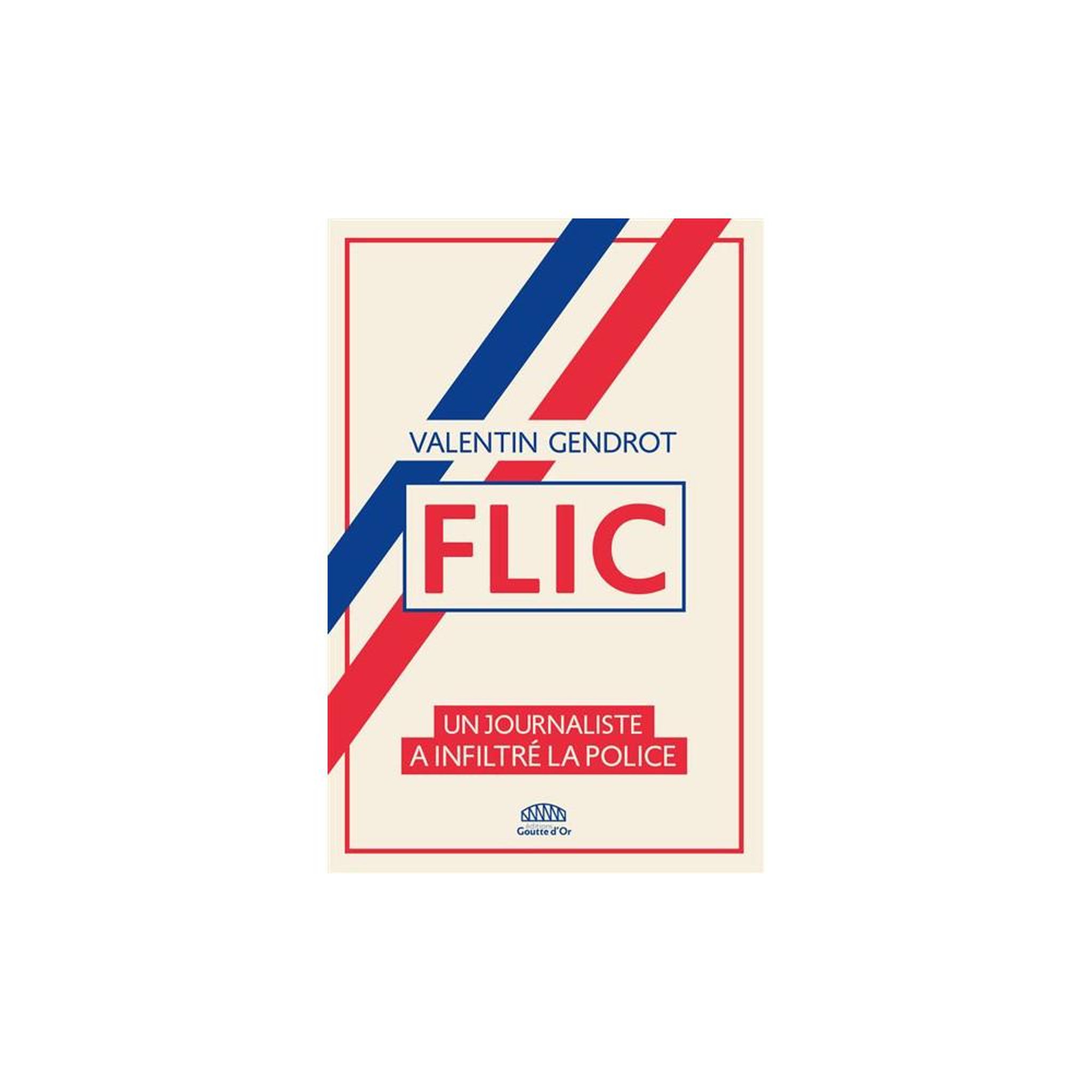 Flic : un journaliste a infiltré la police (grand format) de valentin gendrot