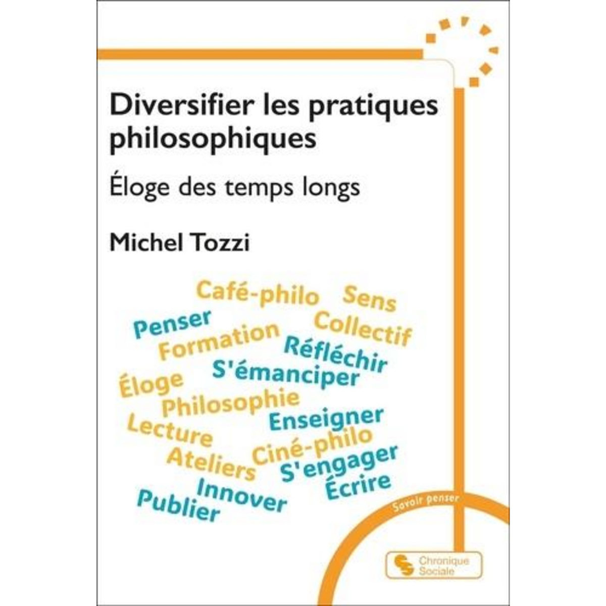 ELOGE DES TEMPS LONGS. LEUR SENS DANS UNE VIE, Tozzi Michel