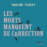 LES MORTS MANQUENT DE CORRECTION, Toulet Pauline