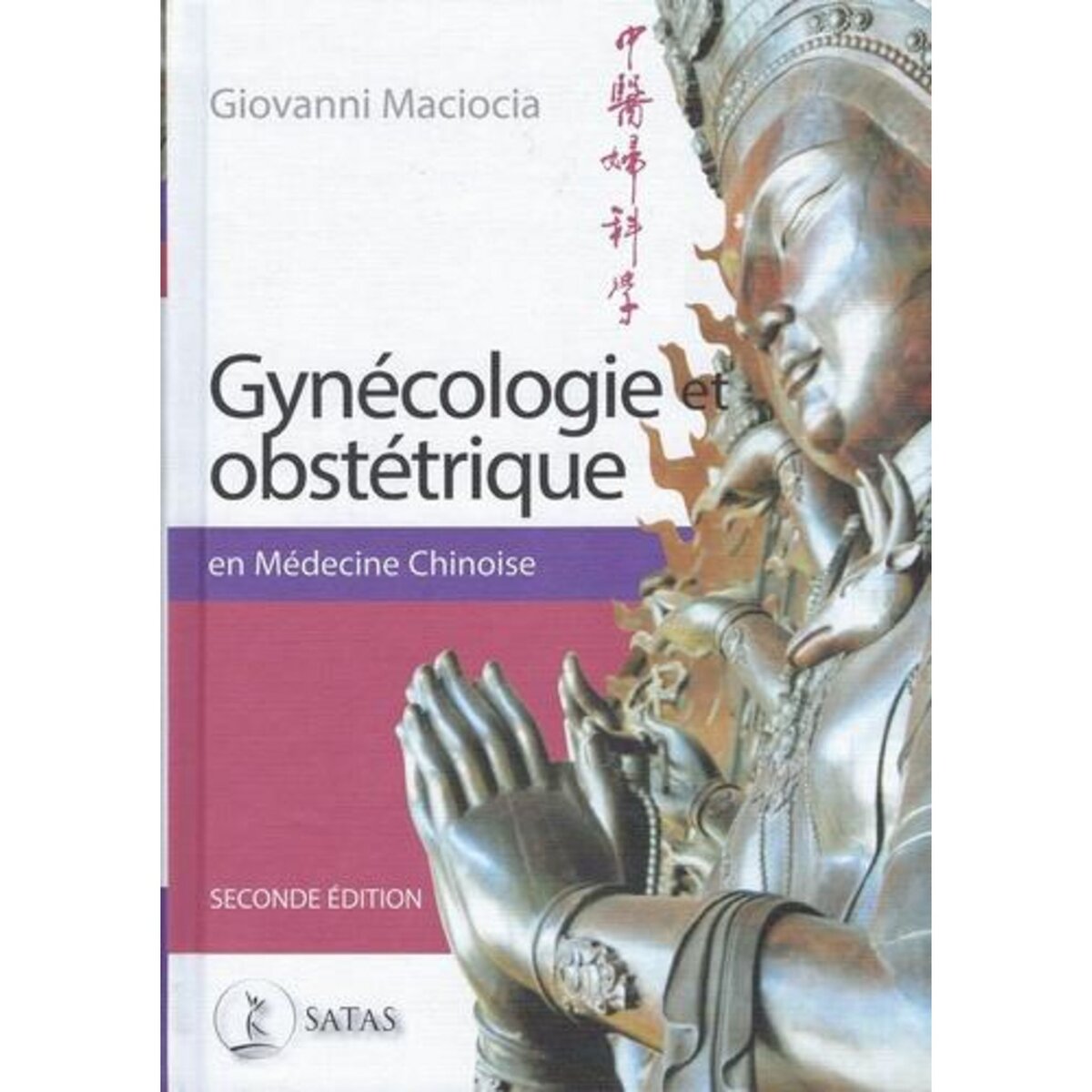 GYNECOLOGIE ET OBSTETRIQUE EN MEDECINE CHINOISE. 2E EDITION, Maciocia Giovanni