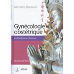 GYNECOLOGIE ET OBSTETRIQUE EN MEDECINE CHINOISE. 2E EDITION, Maciocia Giovanni