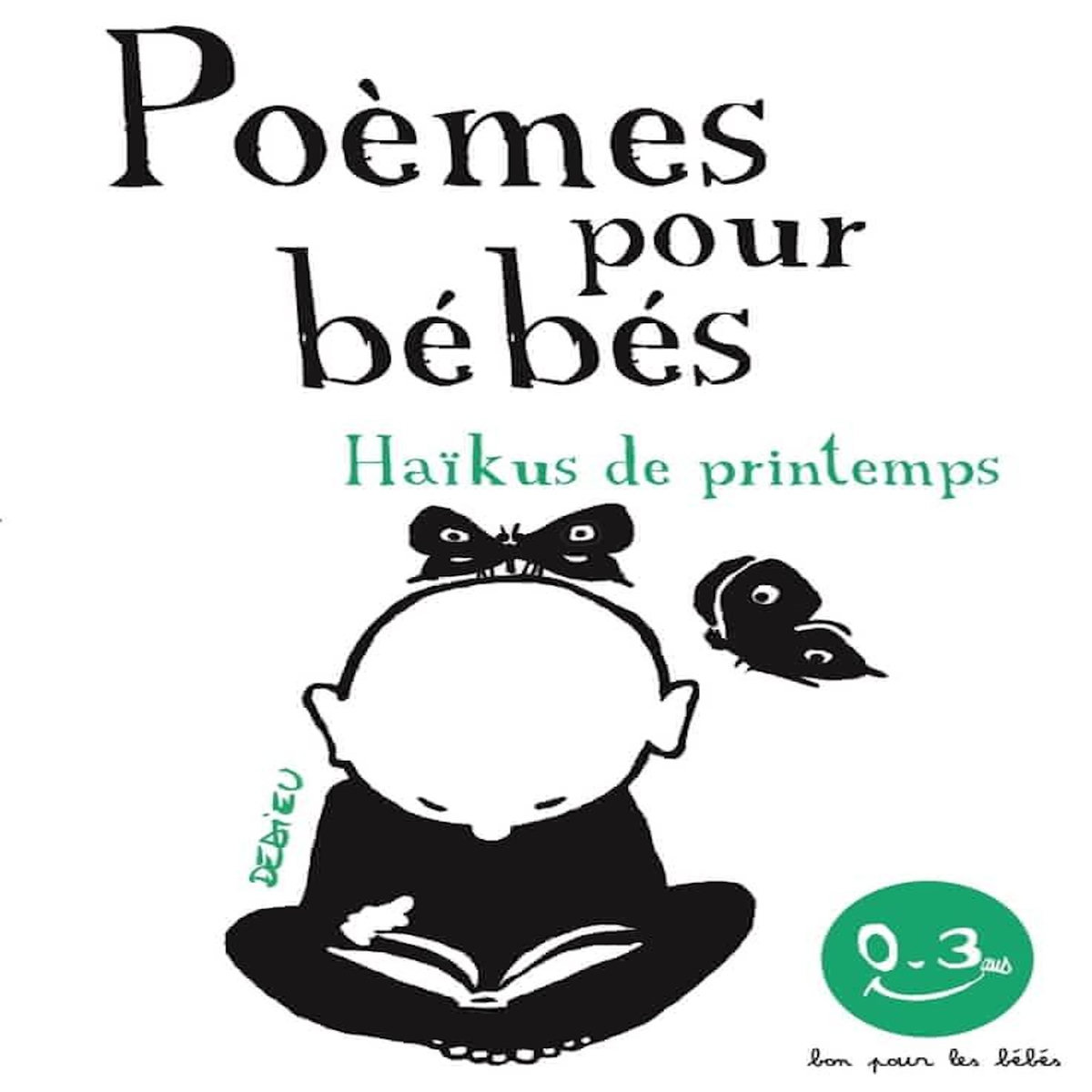 POEMES POUR BEBES. HAIKUS DE PRINTEMPS, Dedieu Thierry