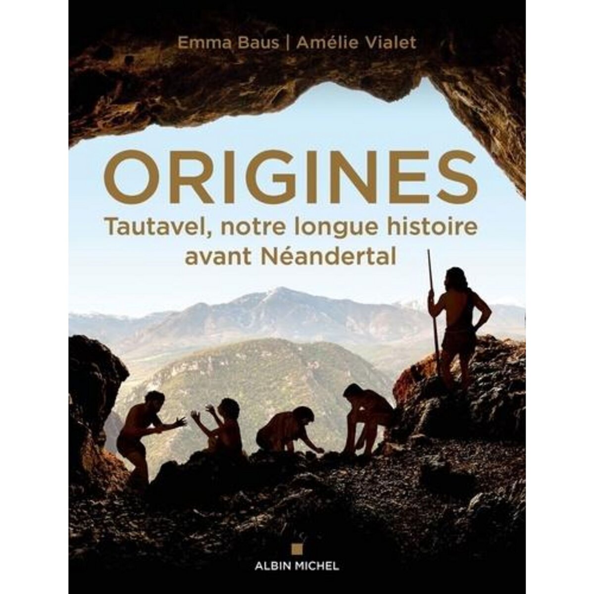 ORIGINES. TAUTAVEL, NOTRE LONGUE HISTOIRE AVANT NEANDERTAL, Baus Emma