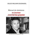 MANUEL DE RESISTANCE AU FASCISME D'EXTREME-GAUCHE. LES FACHOS ONT CHANGE DE COTE, Goldnadel Gilles-William