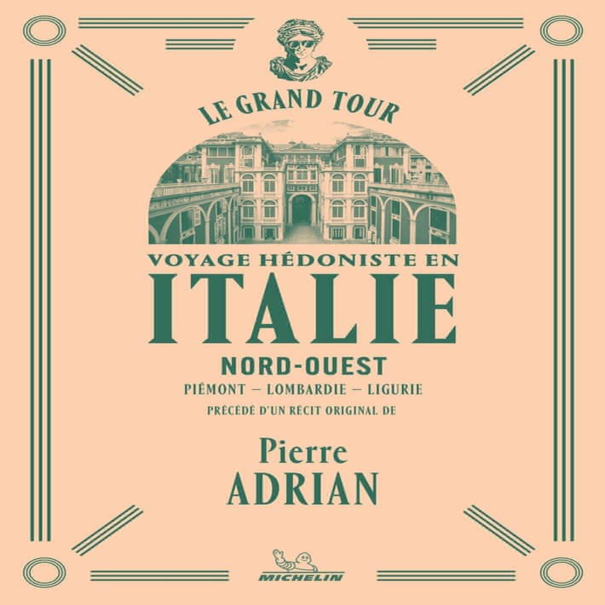 VOYAGE HEDONISTE EN ITALIE NORD-OUEST. PIEMONT-LOMBARDIE-LIGURIE, Adrian Pierre