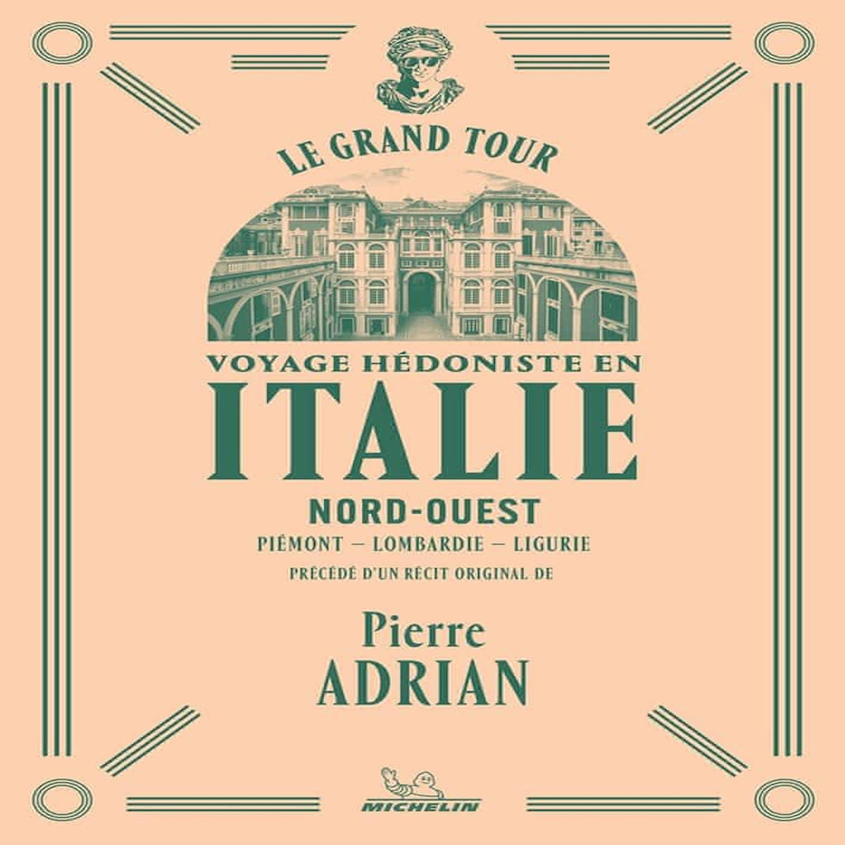 VOYAGE HEDONISTE EN ITALIE NORD-OUEST. PIEMONT-LOMBARDIE-LIGURIE, Adrian Pierre