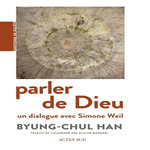 PARLER DE DIEU. UN DIALOGUE AVEC SIMONE WEIL, Han Byung-Chul