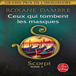 SCORPI TOME 3 : CEUX QUI TOMBENT LES MASQUES, Dambre Roxane