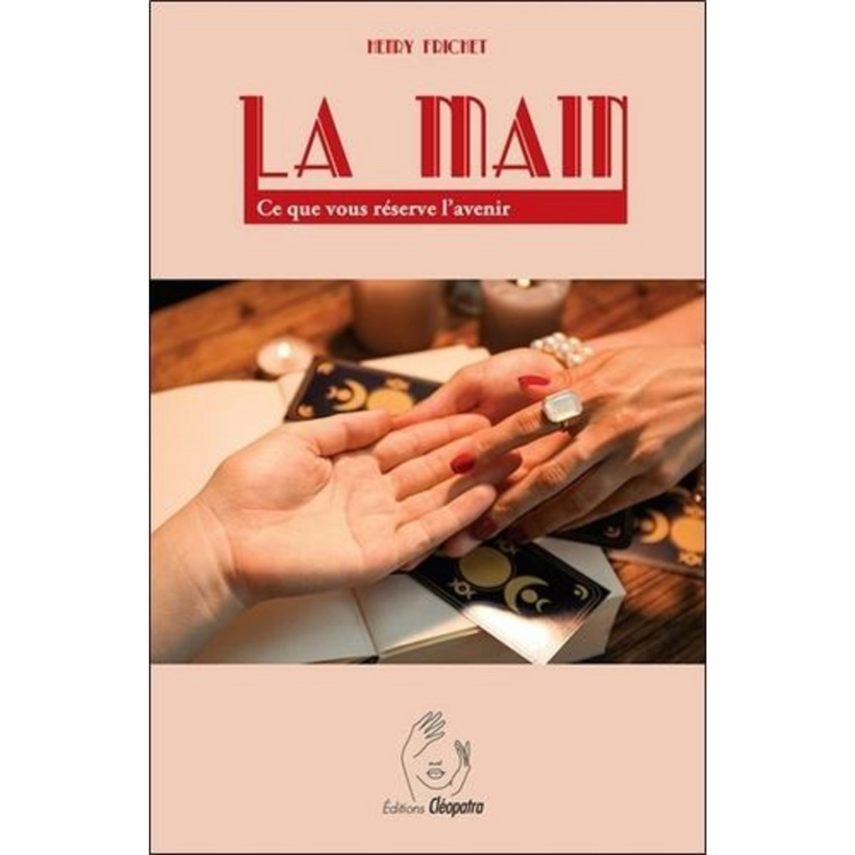 LA MAIN. CE QUE VOUS RESERVE L'AVENIR, Frichet Henry