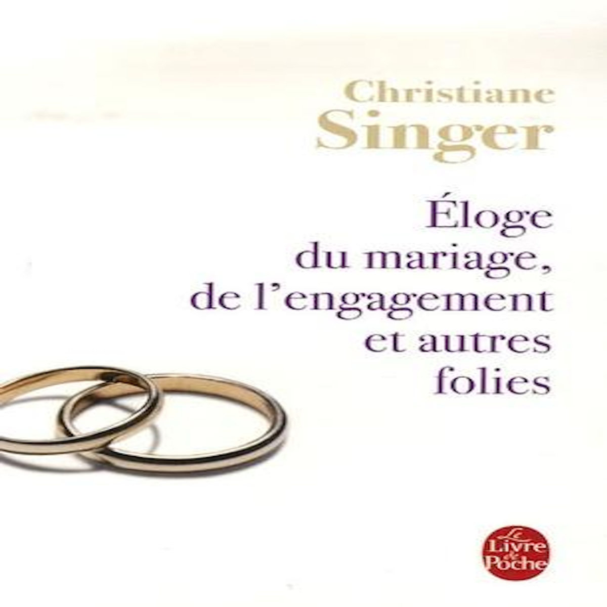 ELOGE DU MARIAGE, DE L'ENGAGEMENT ET AUTRES FOLIES, Singer Christiane