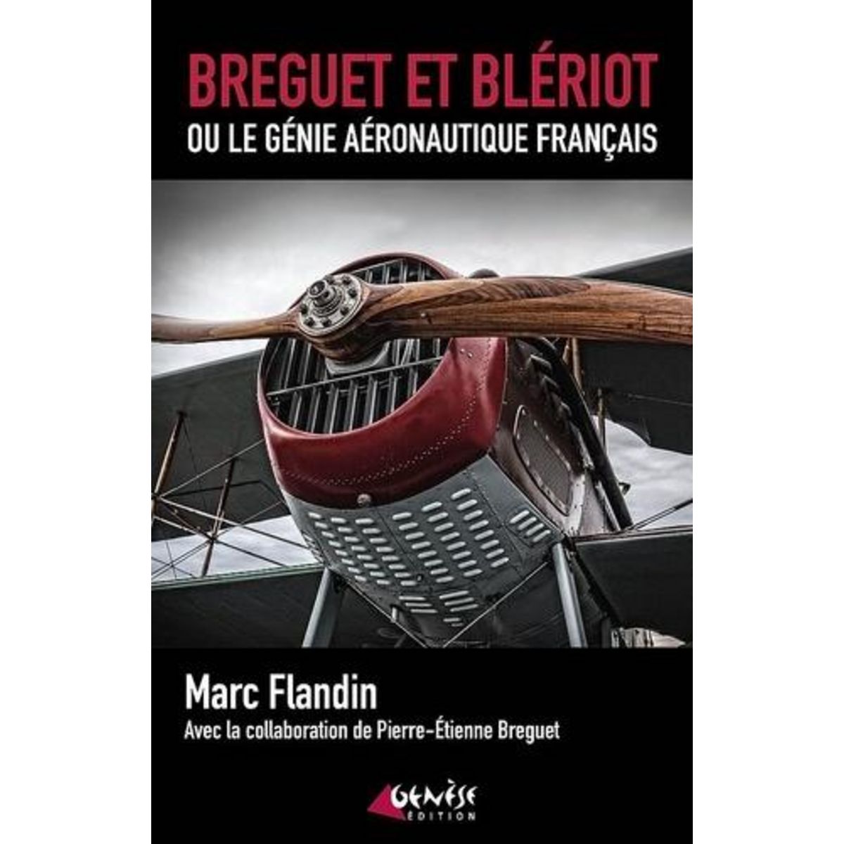BREGUET ET BLERIOT OU LE GENIE AERONAUTIQUE FRANCAIS, Flandin Marc