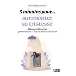 5 MINUTES... POUR SURMONTER SA TRISTESSE. MON PETIT JOURNAL POUR TROUVER LA FORCE D'ALLER DE L'AVANT, Saulnier Nathalie
