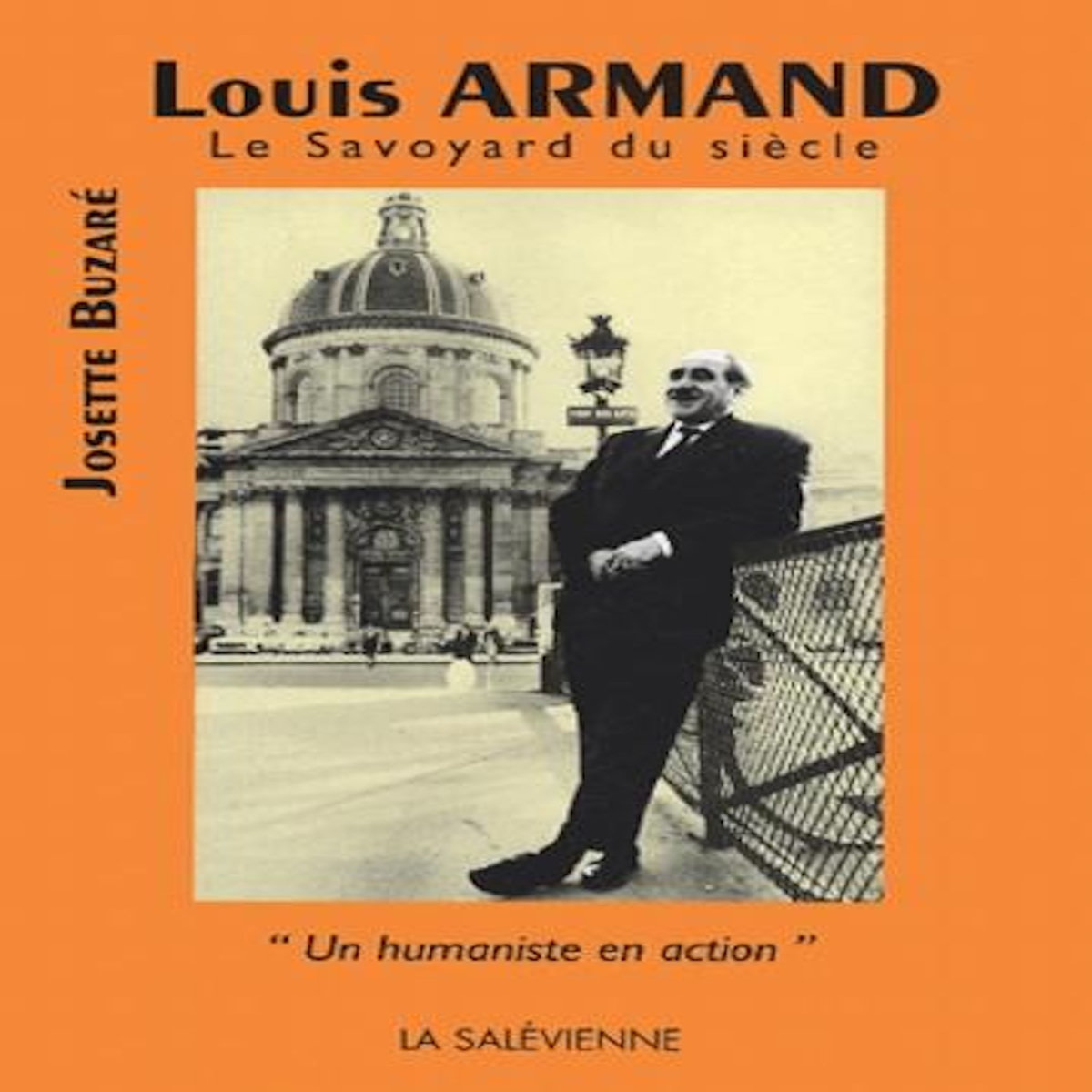 LOUIS ARMAND, LE SAVOYARD DU SIECLE. UN HUMANISTE EN ACTION, Buzaré Josette