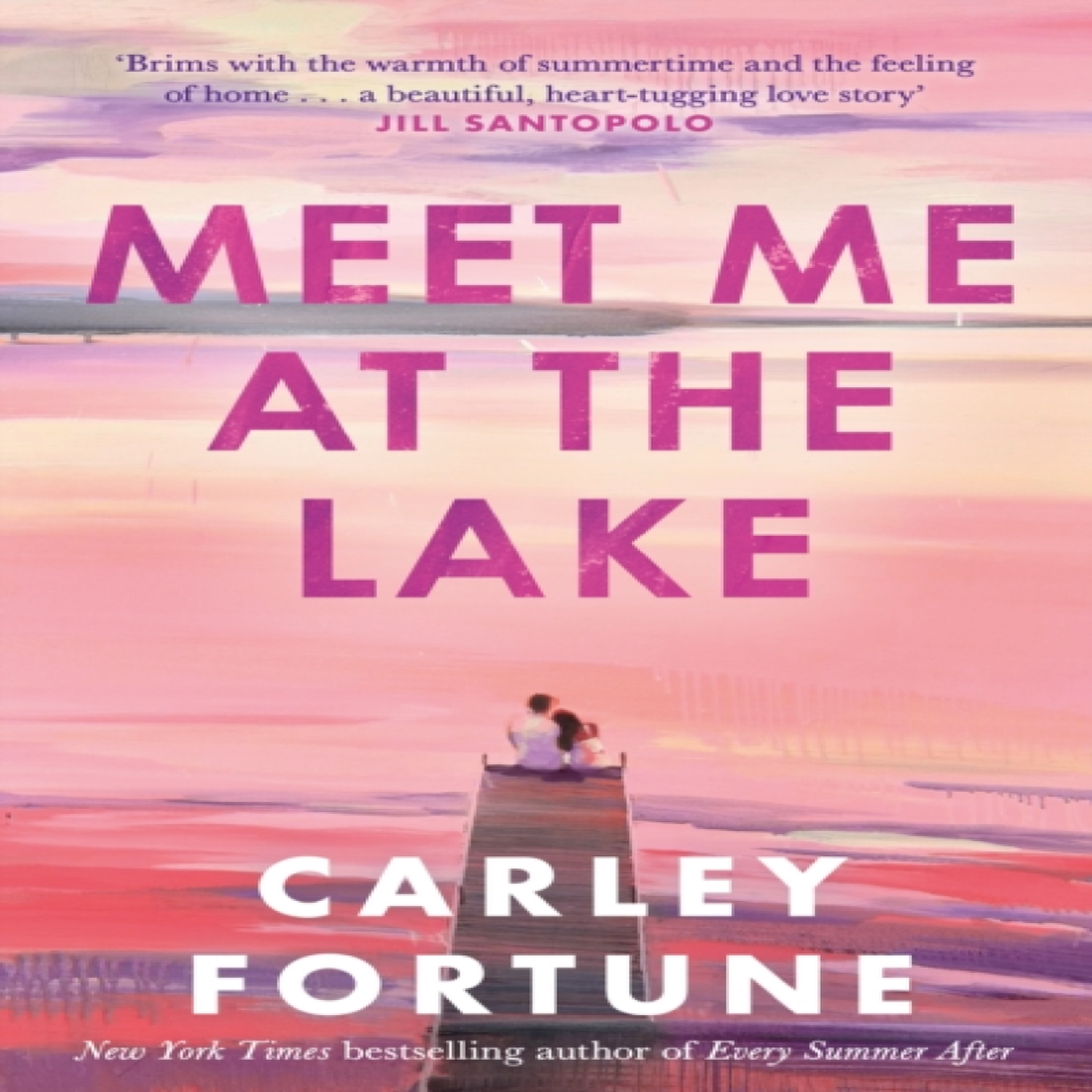 LIVRES Meet Me at the Lake : The BREATHTAKING ROMANCE from the bestselling author of EVERY SUMMER AFTER - soon to be a major TV show