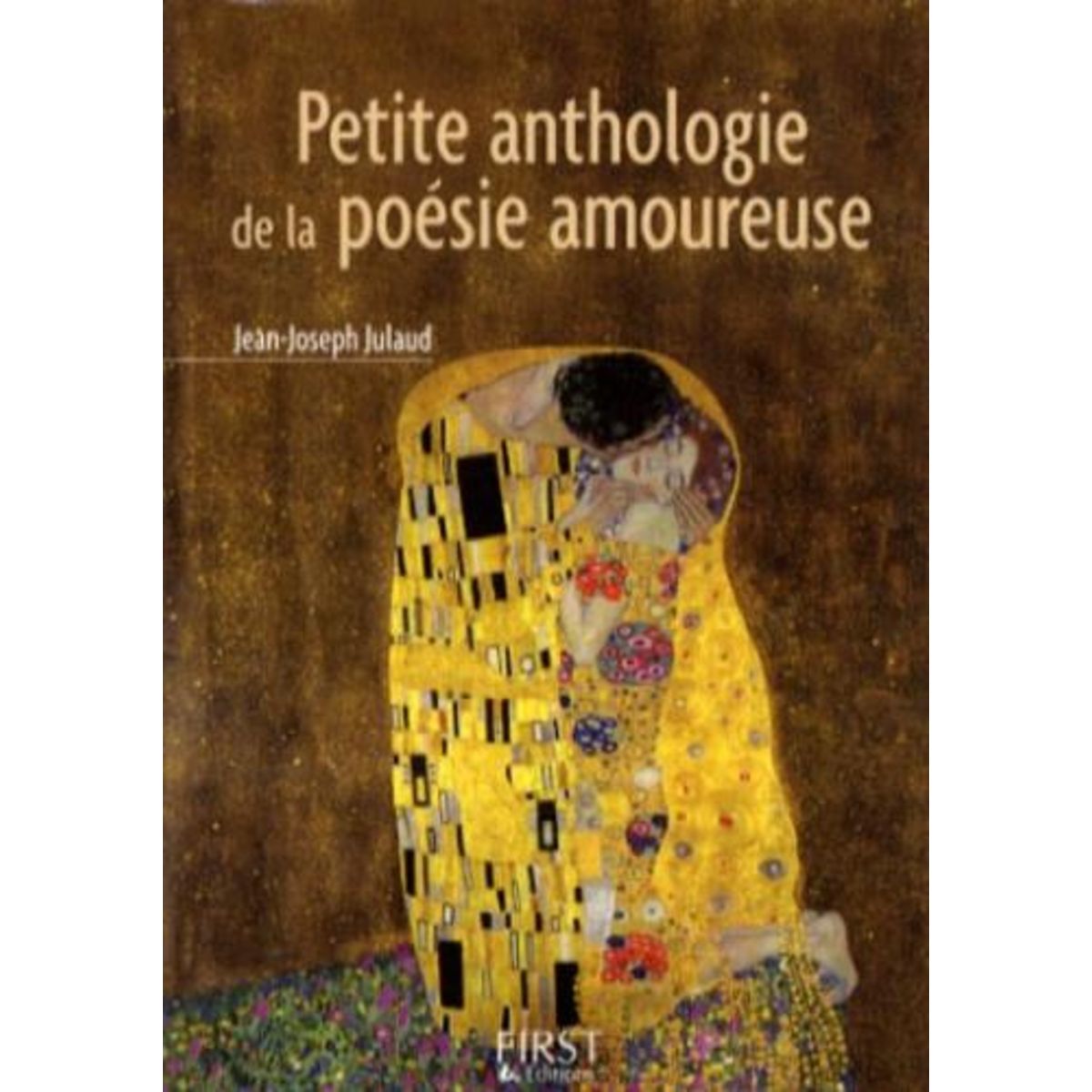 PETITE ANTHOLOGIE DE LA POESIE AMOUREUSE, Julaud Jean-Joseph