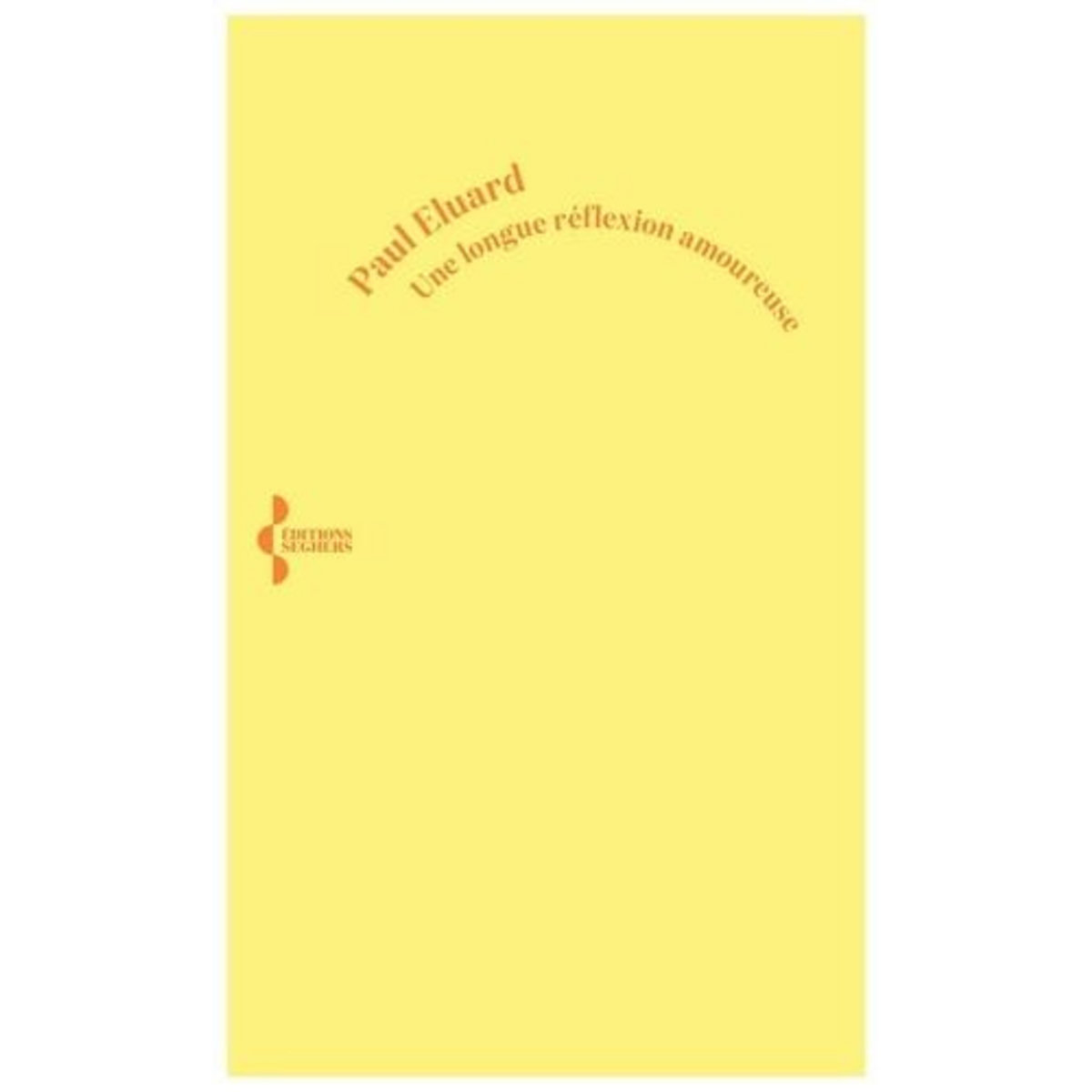 UNE LONGUE REFLEXION AMOUREUSE, Eluard Paul