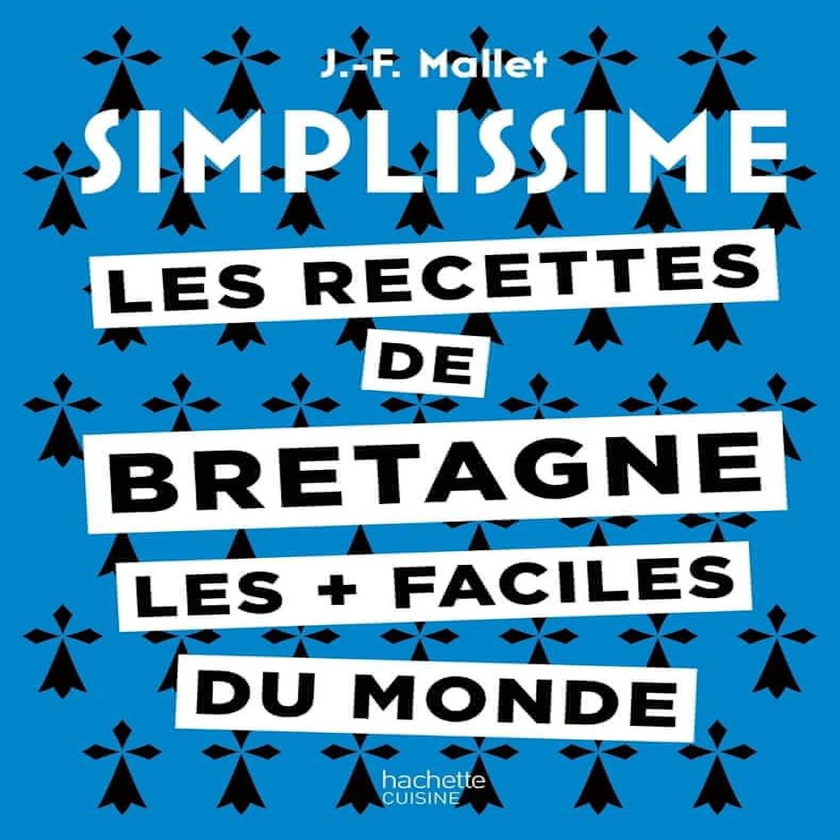 LES RECETTES DE BRETAGNE LES + FACILES DU MONDE, Mallet Jean-François