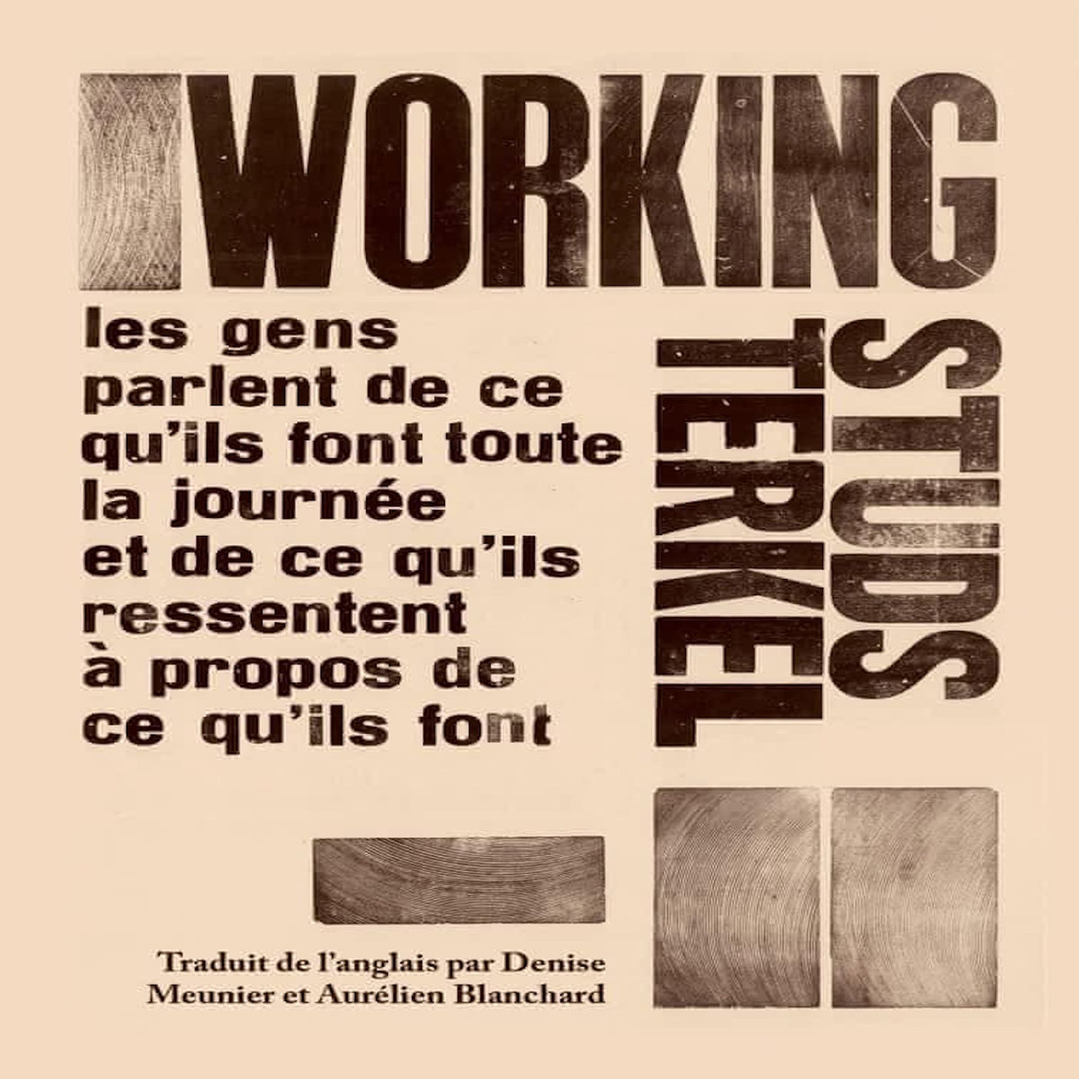 WORKING. LES GENS PARLENT DE CE QU'ILS FONT TOUTE LA JOURNEE ET DE CE QU'ILS RESSENTENT A PROPOS DE CE QU'ILS FONT, Terkel Studs