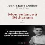 MON ENFANCE A BETHARRAM. LE TEMOIGNAGE CHOC DE LA PREMIERE VICTIME APRES 60 ANS DE SILENCE, Delbos Jean-Marie