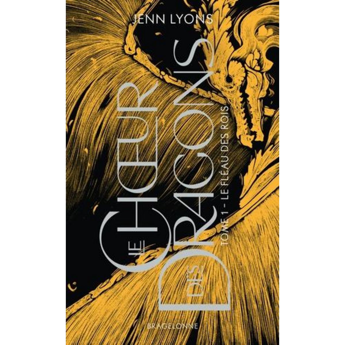 LE CHOEUR DES DRAGONS TOME 1 : LE FLEAU DES ROIS, Lyons Jenn