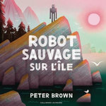 ROBOT SAUVAGE : ROBOT SAUVAGE SUR L'ILE, Brown Peter