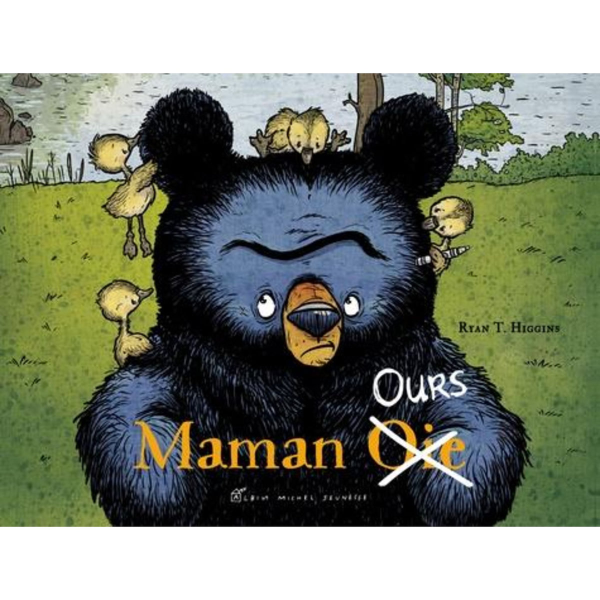 MAMAN OURS : MAMAN [OIE] OURS, Higgins Ryan T.