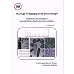 OUVRAGE PEDAGOGIQUE DE BACTERIOLOGIE. ANATOMIE, PHYSIOLOGIE ET IDENTIFICATIONS BACTERIENNES REVISITEES, Drider Djamel