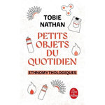 PETITS OBJETS DU QUOTIDIEN. ETHNOMYTHOLOGIQUES, Nathan Tobie