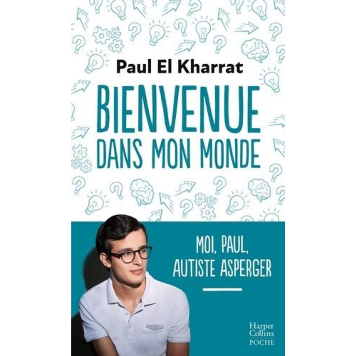 BIENVENUE DANS MON MONDE. MOI, PAUL, AUTISTE ASPERGER, El Kharrat Paul