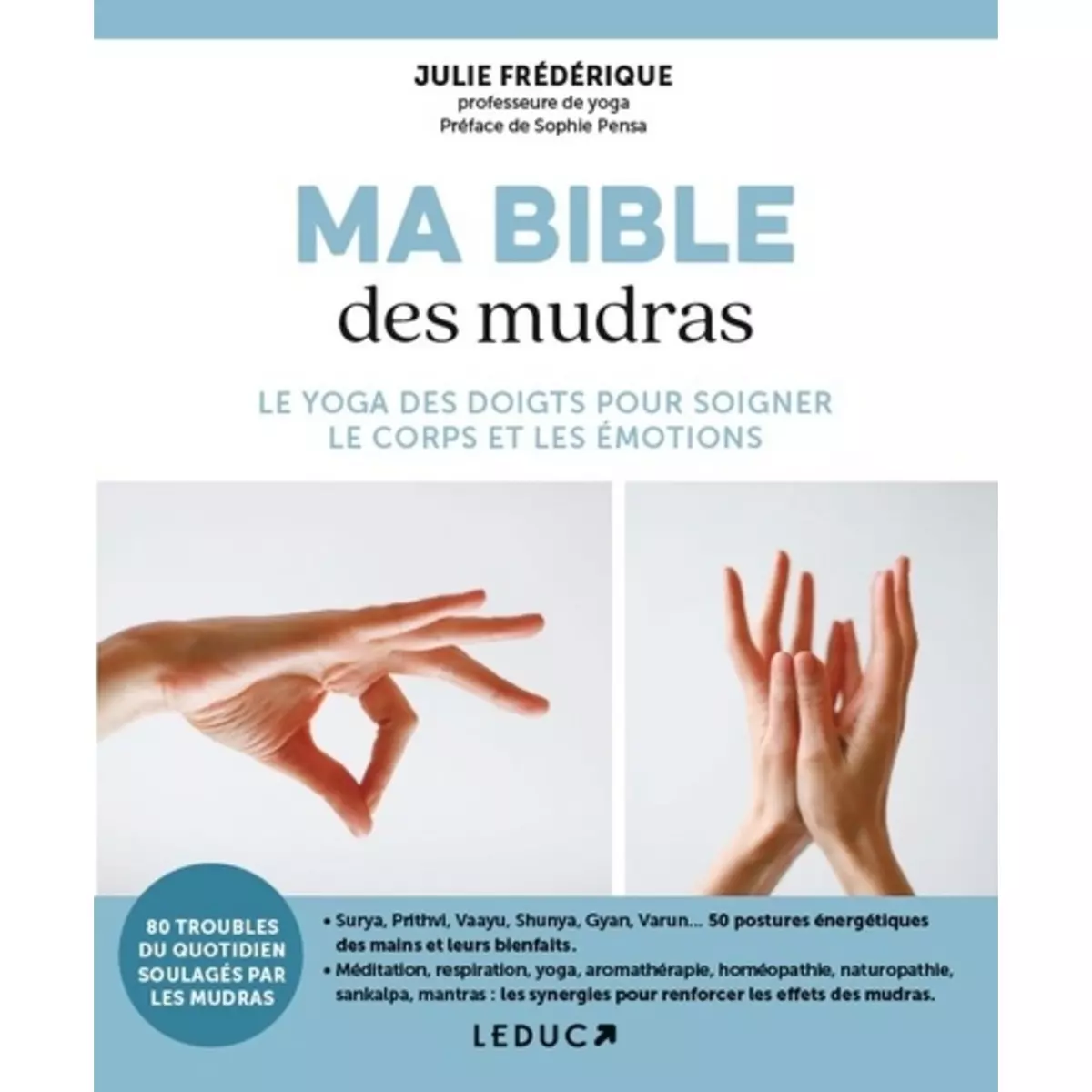  MA BIBLE DES MUDRAS. LE YOGA DES DOIGTS POUR SOIGNER LE CORPS ET LES EMOTIONS, Frédérique Julie