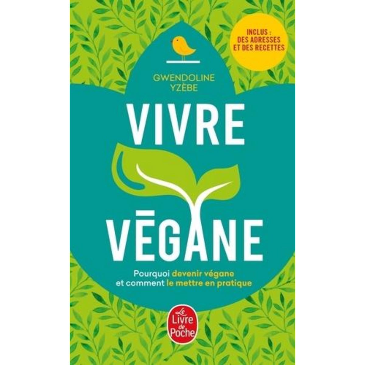 VIVRE VEGANE. POURQUOI DEVENIR VEGANE ET COMMENT LE METTRE EN PRATIQUE, Yzèbe Gwendoline