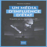UN MEDIA D'INFLUENCE D'ETAT. ENQUETE SUR LA CHAINE RUSSE RT, EDITION REVUE ET AUGMENTEE, Audinet Maxime