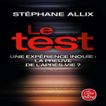 LE TEST. UNE EXPERIENCE INOUIE : LA PREUVE DE L'APRES-VIE ?, Allix Stéphane