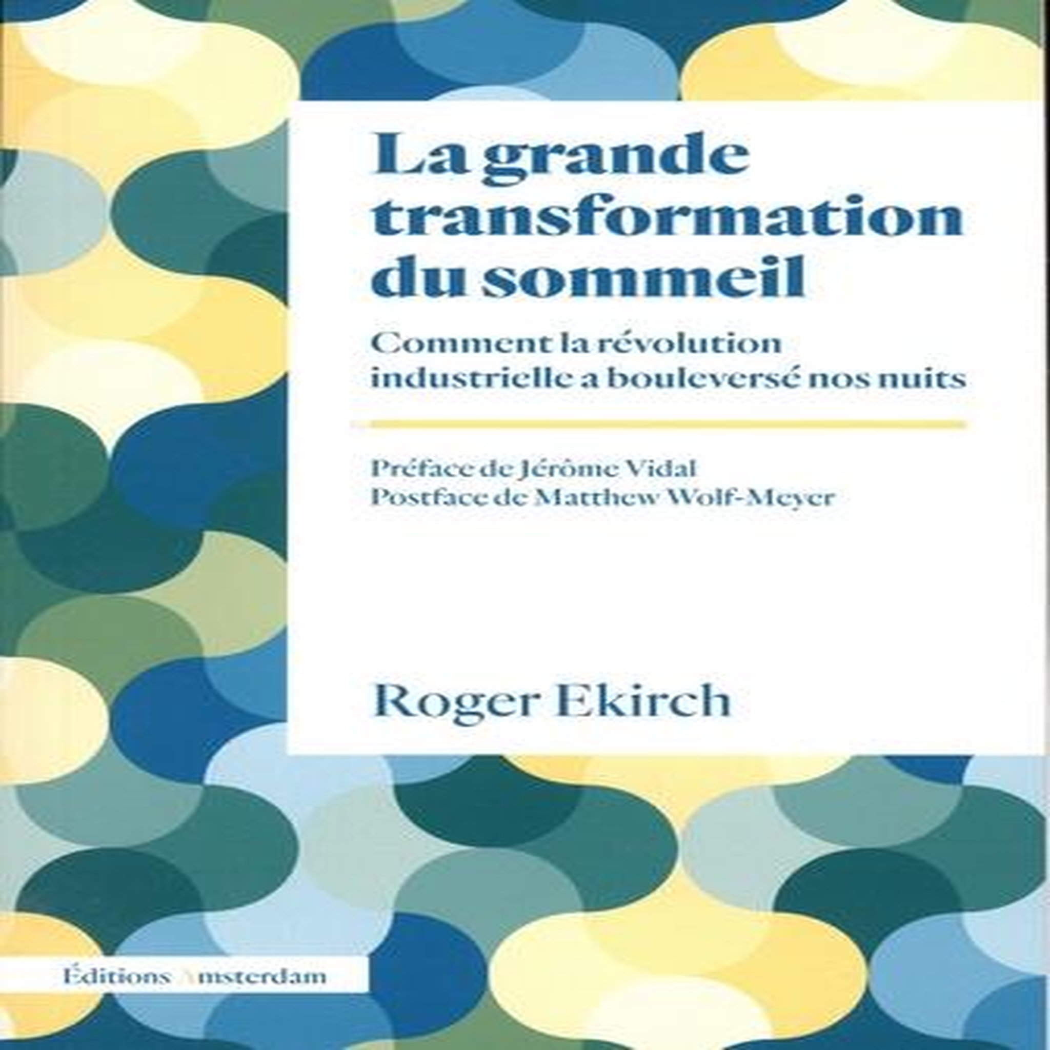 LA GRANDE TRANSFORMATION DU SOMMEIL. COMMENT LA REVOLUTION INDUSTRIELLE A BOULEVERSE NOS NUITS, Ekirch Roger