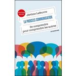 LA PROCESS COMMUNICATION. SE COMPRENDRE POUR COMPRENDRE LES AUTRES, Lefeuvre Jérôme