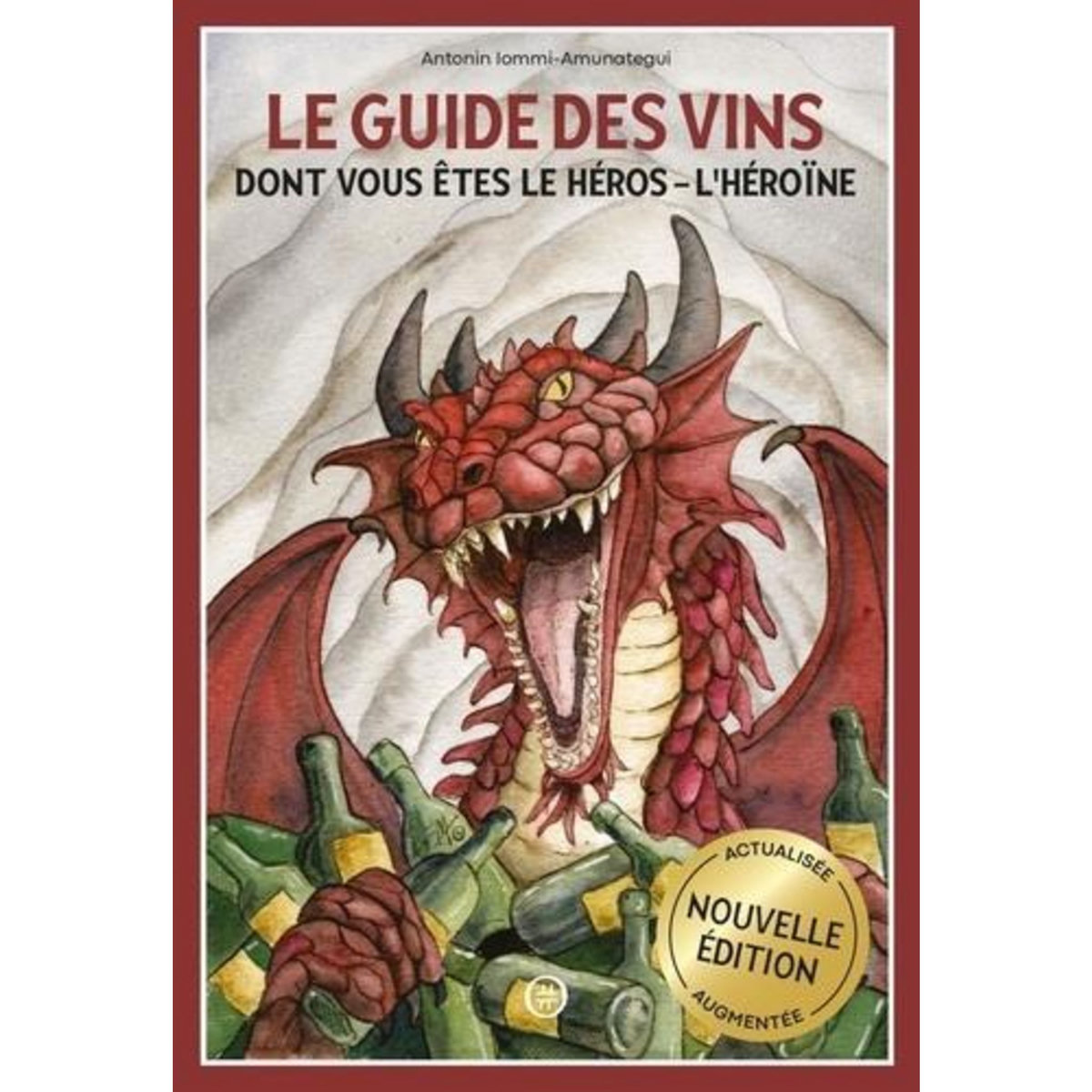 LE GUIDE DES VINS DONT VOUS ETES LE HEROS - L'HEROINE. EDITION ACTUALISEE, Iommi-Amunategui Antonin