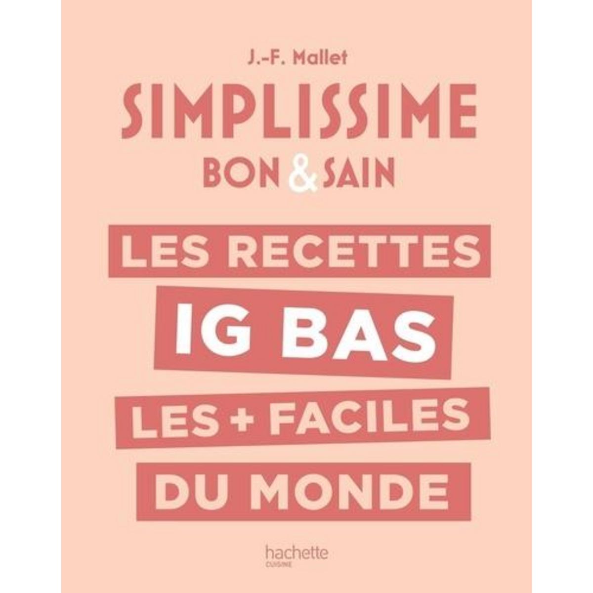 LES RECETTES IG BAS LES + FACILES DU MONDE. BON & SAIN, Mallet Jean-François