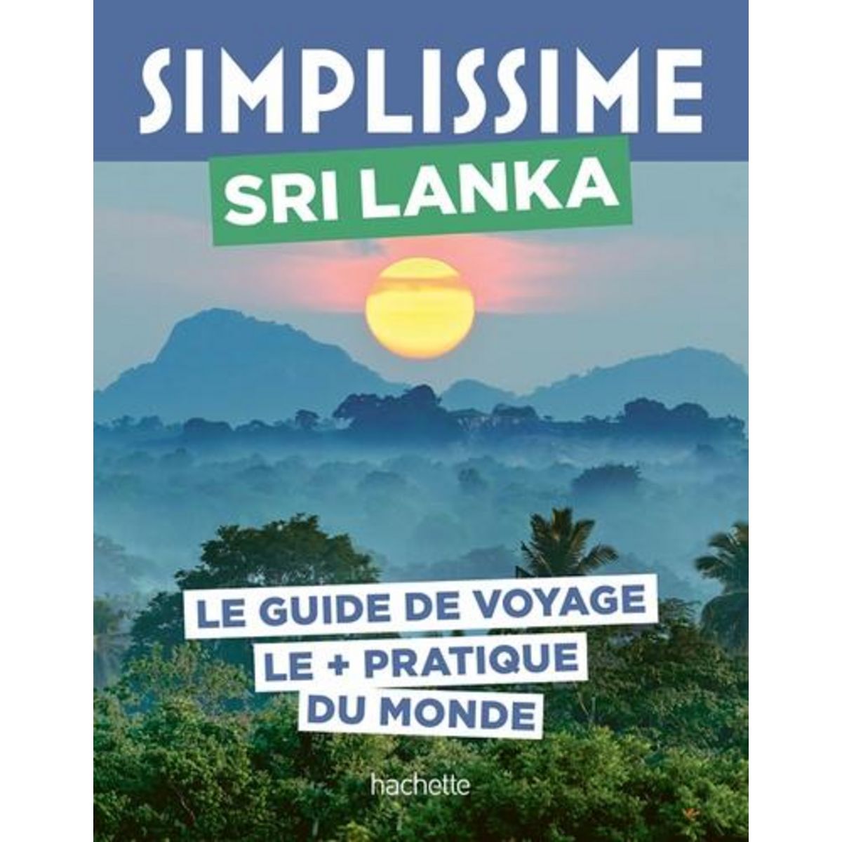 SRI LANKA. LE GUIDE DE VOYAGE LE + PRATIQUE DU MONDE, Campodonico Nathalie