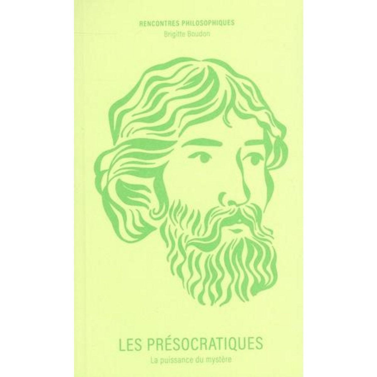 LES PRESOCRATIQUES. LA PUISSANCE DU MYSTERE, Boudon Brigitte