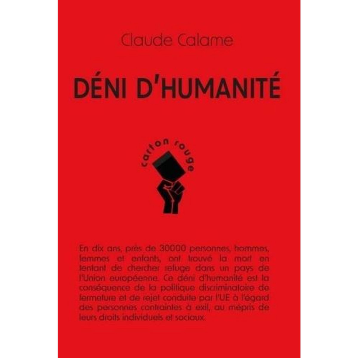 DENI D'HUMANITE. LE REJET EUROPEEN DES PERSONNES CONDUITES A L'EXIL, Calame Claude