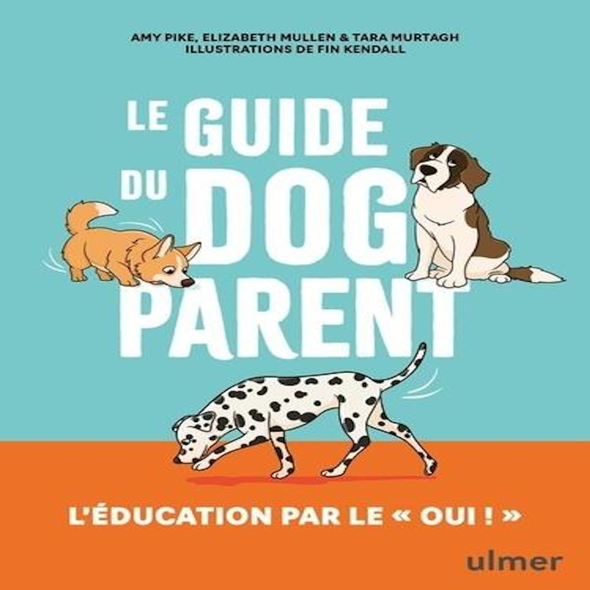 LE GUIDE DU DOG PARENT. L'EDUCATION PAR LE  OUI ! , Pike Amy