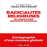 RADICALITES RELIGIEUSES. AU COEUR D'UNE MUTATION MONDIALE, Dieckhoff Alain